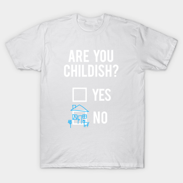 Are you childish ? T-Shirt-TOZ